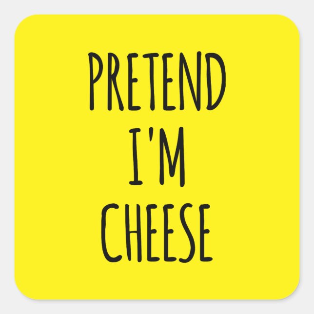 Pegatina Cuadrada Finge que soy un queso - Disfraz divertido (Anverso)