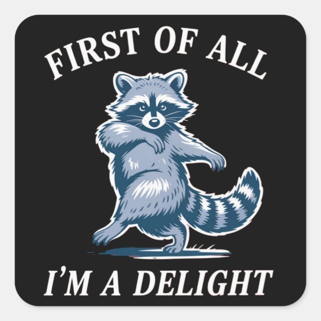 Pegatina Cuadrada First of All I'm a Delight Funny Raccoon Sarcastic (Anverso)
