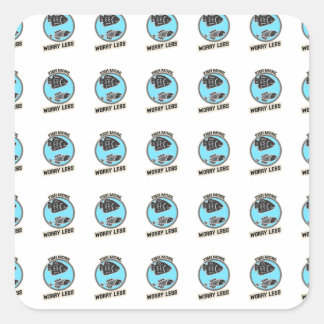 Pegatina Cuadrada Fish More Worry Less