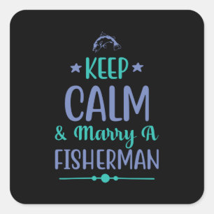 Pegatina Cuadrada Fishing Art Keep Calm And Marry A Fisherman