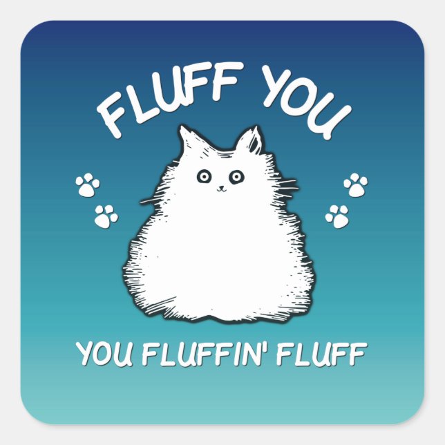 Pegatina Cuadrada Fluff You Fluffin Fluff Kitty Cat (Anverso)