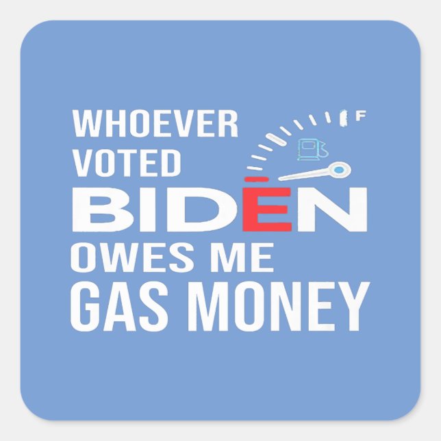 Pegatina Cuadrada Funny Anti Biden Whoever Voted Biden Owes Me Gas  (Anverso)