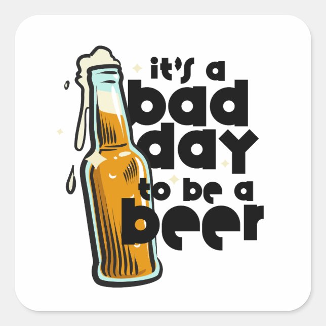 Pegatina Cuadrada Funny Beer Saying Bad Day to Be a Beer (Anverso)