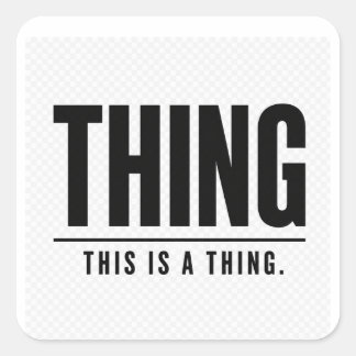 Pegatina Cuadrada Funny Thing | This Is A Thing | Sarcastic