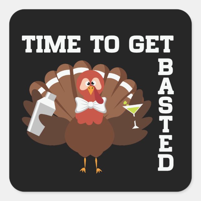 Pegatina Cuadrada Funny Turkey Time To Get Basted Thanksgiving (Anverso)