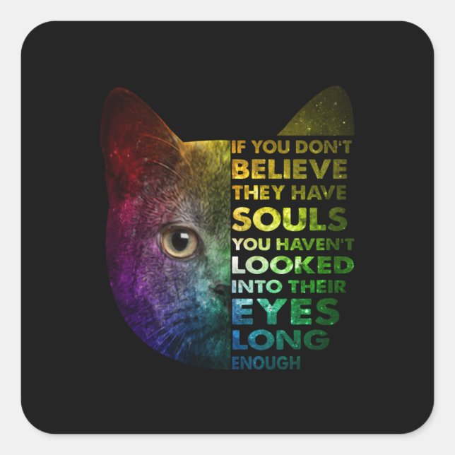 Pegatina Cuadrada Gato Si No Crees Que Tienen Almas Del Gato (Anverso)
