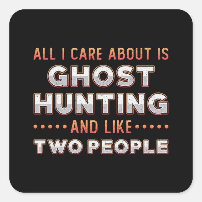 Pegatina Cuadrada Ghost Hunting And I Like Two People Ghost Hunter (Anverso)