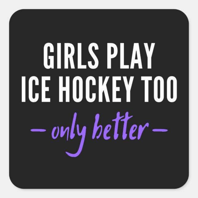 Pegatina Cuadrada Girls play ice hockey too. Only better. (Anverso)