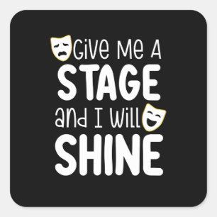Pegatina Cuadrada Give Me A Stage And I Will Shine