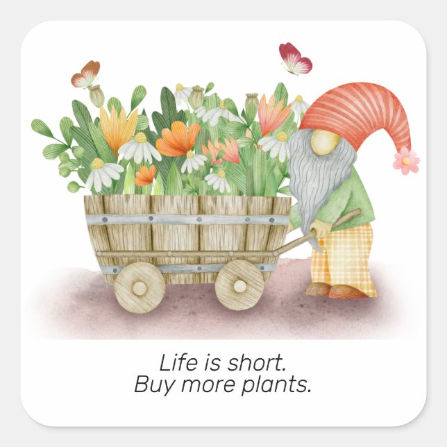 Pegatina Cuadrada Gnome life es corta comprar más plantas personaliz (Anverso)