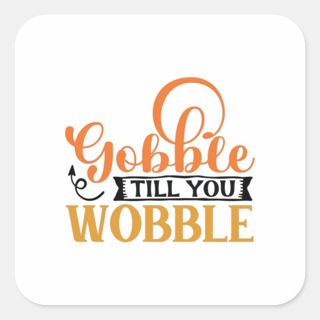 Pegatina Cuadrada Gobble Till You Wobble (Anverso)
