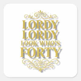 Pegatina Cuadrada Gold Lordy Lordy Look Who’s 40 Birthday