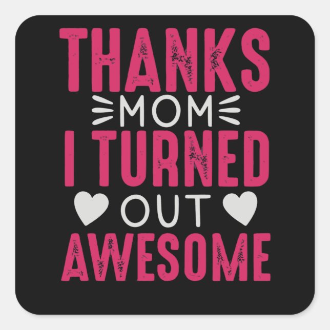 Pegatina Cuadrada Gracias, mamá, salí increíble. (Anverso)
