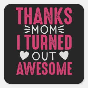 Pegatina Cuadrada Gracias, mamá, salí increíble.