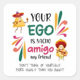 Pegatina Cuadrada Gracioso TU EGO ES NACHO AMIGO Personalizado Texto