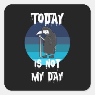 Pegatina Cuadrada Grim Reaper - Hoy No Es Mi Día