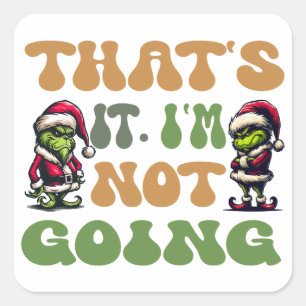 Pegatina Cuadrada Grinch gracioso que es que no voy a estar a dos la