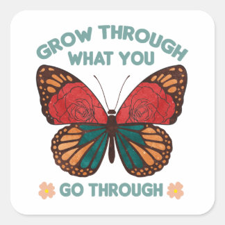 Pegatina Cuadrada Grow Through What You Go Through