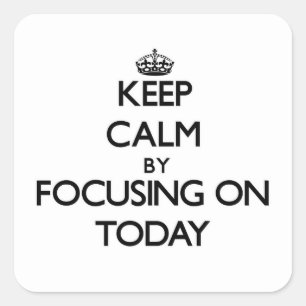 Pegatina Cuadrada Guarde la calma enfocándose encendido hoy