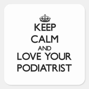 Pegatina Cuadrada Guarde la calma y ame a su Podiatrist