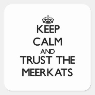 Pegatina Cuadrada Guarde la calma y confíe en el Meerkats