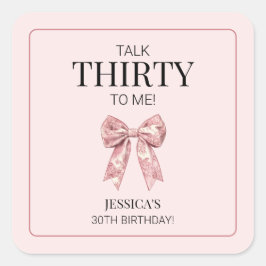 Pegatina Cuadrada Habla Treinta para mí Girly rosa arco 30 cumpleaño