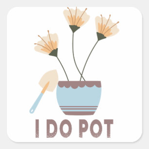 Pegatina Cuadrada Hago Pot Funny Planta Amantes Flores Jardinería