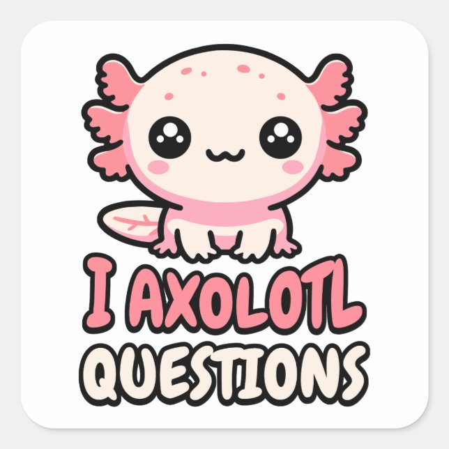Pegatina Cuadrada ¡Hago preguntas Axolotl! Cute Axolotl Pun (Anverso)