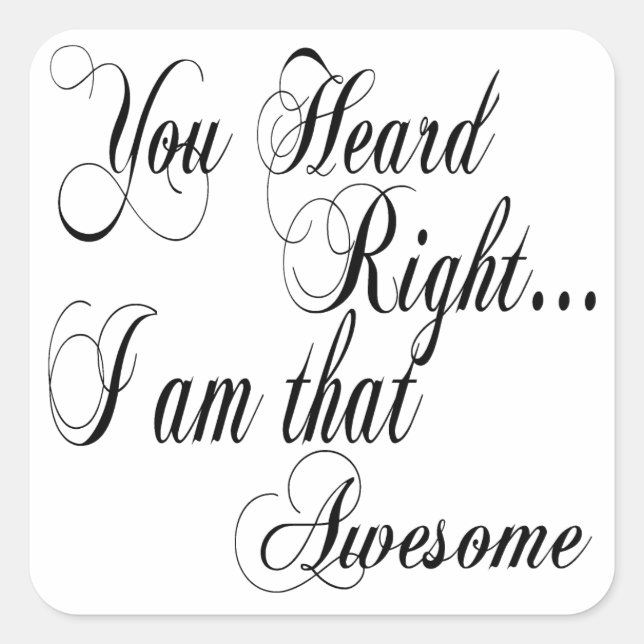 Pegatina Cuadrada Has oído bien que soy tan increíble (Anverso)