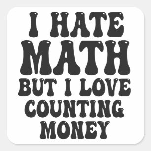 Pegatina Cuadrada Hate Math Pero Love Counting Money Funny se vuelve
