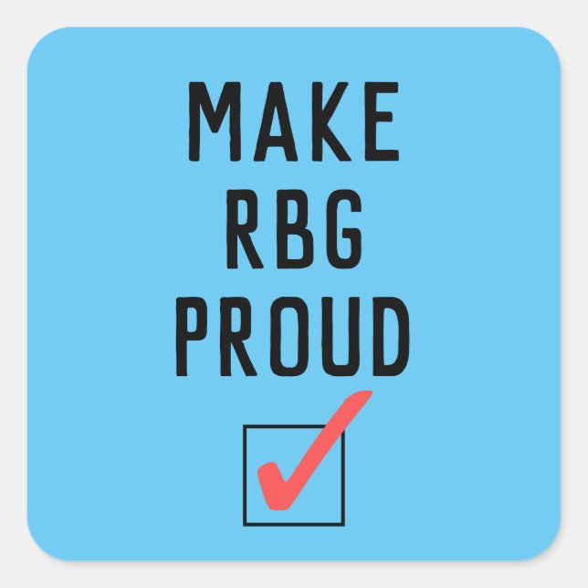 Pegatina Cuadrada Haz que RBG esté orgullosa (Anverso)