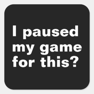 Pegatina Cuadrada He parado mi juego por esto.