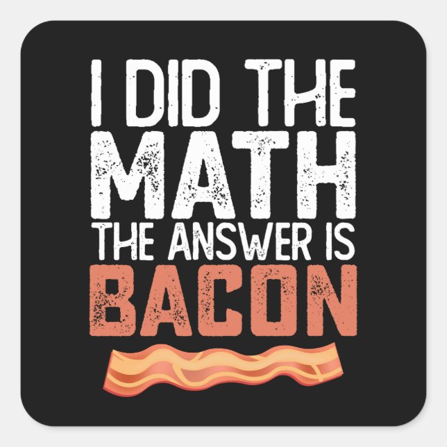 Pegatina Cuadrada Hice La Matemática La Respuesta Es Bacon (Anverso)