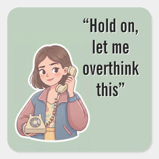 Pegatina Cuadrada Hold On Let Me Overthink This Funny Quote (Anverso)