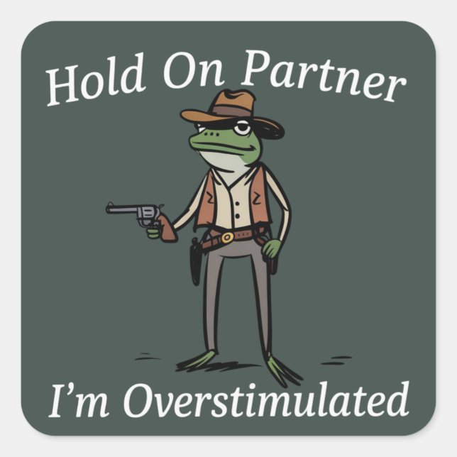 Pegatina Cuadrada Hold On Partner I'm Overstimulated Cowboy Frog  (Anverso)