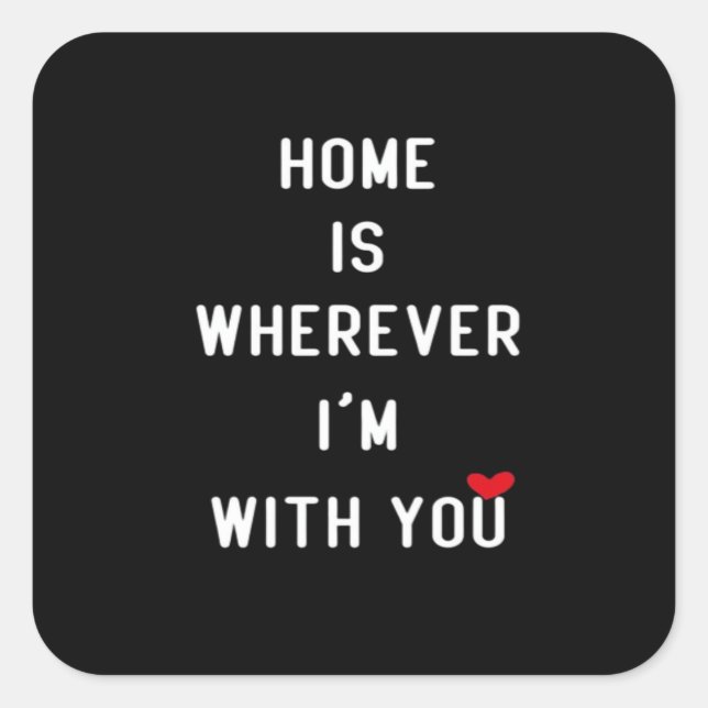 Pegatina Cuadrada Home Is Wherever Im With You Clean Minimal Style  (Anverso)