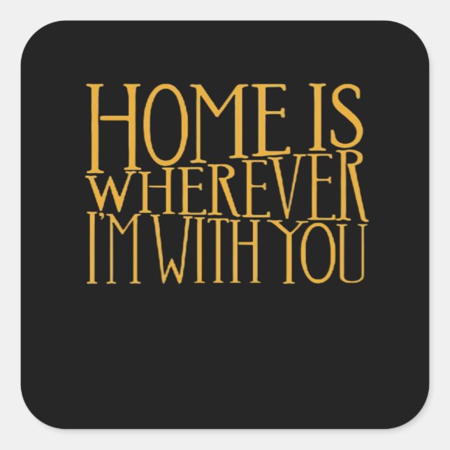 Pegatina Cuadrada Home Is Wherever Im With You Home Inspired Love De (Anverso)