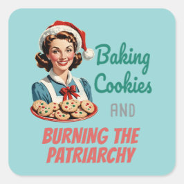 Pegatina Cuadrada Horneando Galletas y Quemando la Patriarcado
