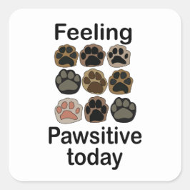 Pegatina Cuadrada Huella de Pezuña Sintiéndose Pawsitivo Hoy Vamos a