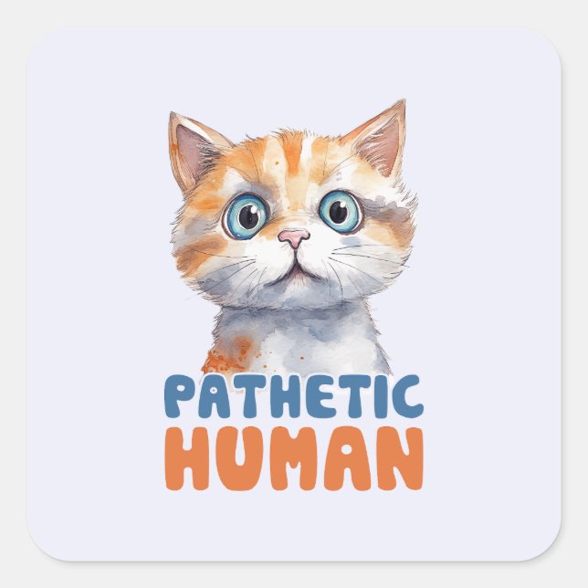 Pegatina Cuadrada Humano patético - Diseño de gato sarcástico (Anverso)