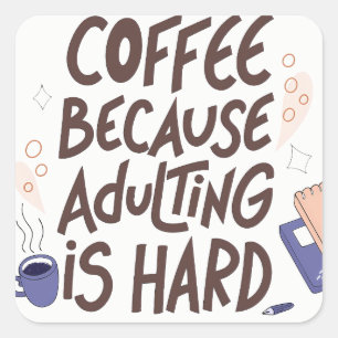 Pegatina Cuadrada Humorous Coffee and Adulting Text Graphic