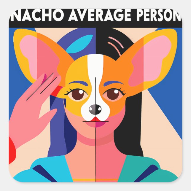 Pegatina Cuadrada Humorous "Nacho Average Person" Chihuahua Blend (Anverso)