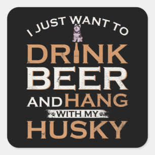 Pegatina Cuadrada Husky Solo Quiero Bebidas Y Colgar Mi Siberia