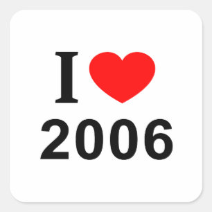 PEGATINA CUADRADA I ❤️ 2006 I LOVE 2006 I HEART 2006