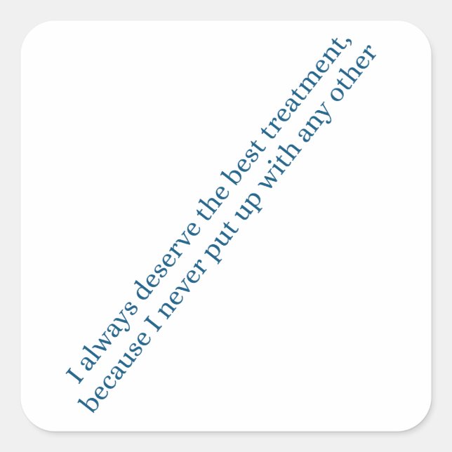 Pegatina Cuadrada I always deserve the best treatment (Anverso)