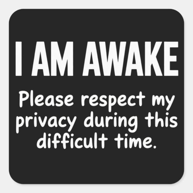 Pegatina Cuadrada I Am Awake Please Respect My Privacy Funny Sarcasm (Anverso)