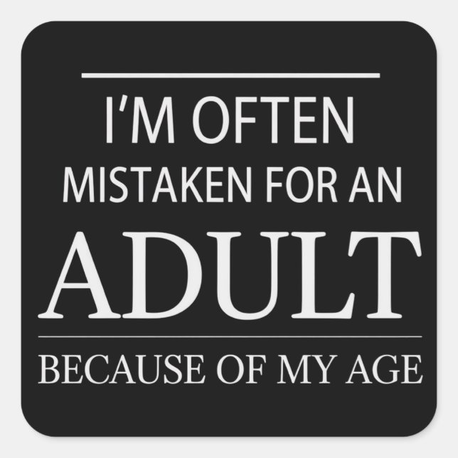 Pegatina Cuadrada I Am Often Mistaken for An Adult Because of My Age (Anverso)