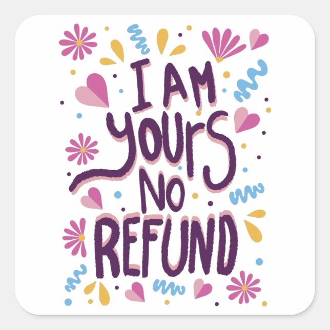 Pegatina Cuadrada I am Yours No Refund (Anverso)