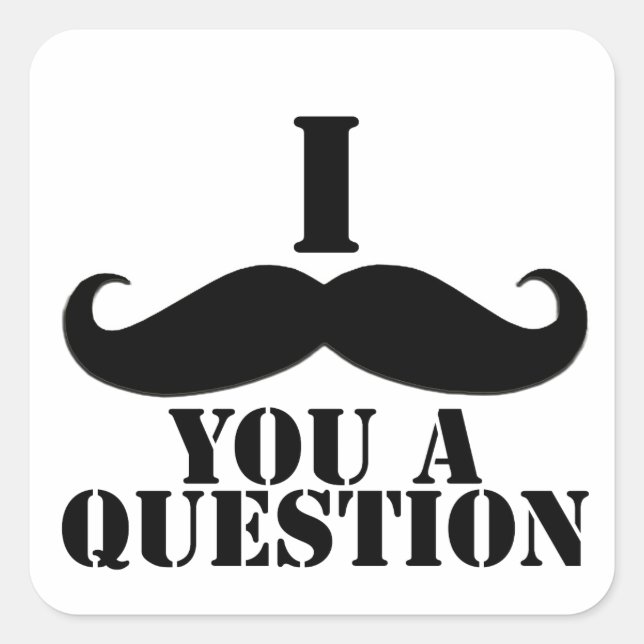 Pegatina Cuadrada I bigote usted una pregunta (Anverso)