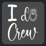 Pegatina Cuadrada I Do Crew Boda Despedida de Soltera<br><div class="desc">I Do Crew Boda Despedida de Soltera Dama de Honor Regalo Divertido Pegatina Cuadrada Colección Clásica.</div>